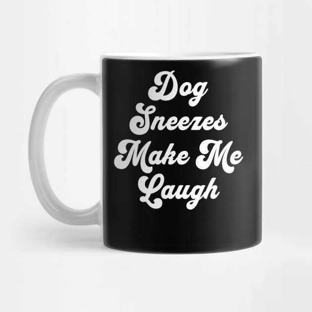 Dog Sneezes Make Me Laugh by Farm Road Mercantile 